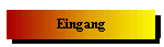 Eingang